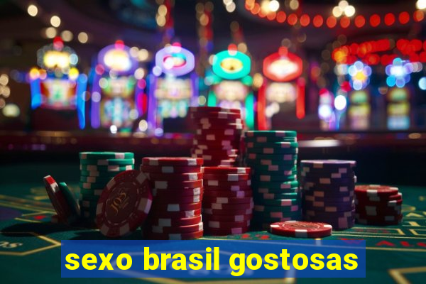 sexo brasil gostosas